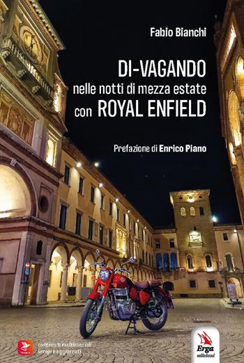 Di-vagando nelle notti di mezza estate con Royal Enfield - Fabio Bianchi - Libro ERGA 2026 | Libraccio.it