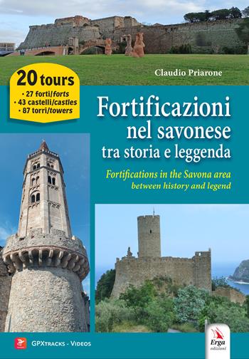 Fortificazioni nel savonese tra storia e leggenda-Fortifications in the Savona area between history and legend. Ediz. bilingue. Con tracce GPX degli itinerari, video - Claudio Priarone - Libro ERGA 2026 | Libraccio.it