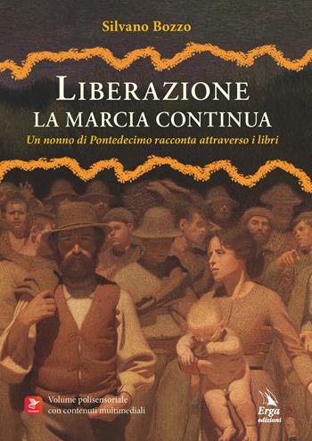 Liberazione. La marcia continua. Un nonno di Pontedecimo racconta attraverso i libri - Silvano Bozzo - Libro ERGA 2026 | Libraccio.it