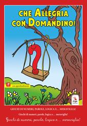 Che allegria con Domandino! Giochi di numeri, parole, logica e… meraviglia!