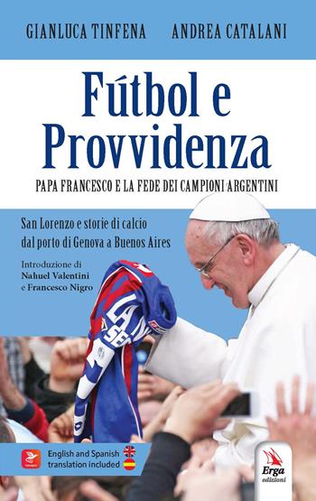 Fútbol e Provvidenza. Papa Francesco e la fede dei campioni argentini San Lorenzo e storie di calcio dal porto di Genova all’Argentina - Gianluca Tinfena, Andrea Catalani - Libro ERGA 2026 | Libraccio.it