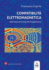 Compatibilità elettromagnetica. Dalla fisica dei campi alla progettazione. Con video e immagini