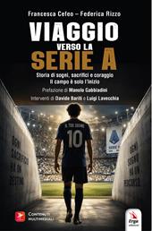 Viaggio verso la serie A. Storia di sogni, sacrifici e coraggio. Il campo è solo l'inizio. Con Libro polisensoriale con video e immagini