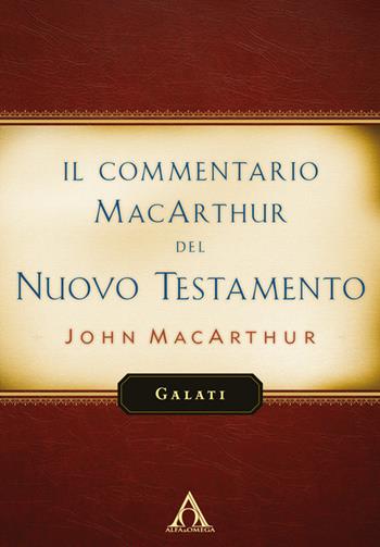 Il commentario MacArthur del Nuovo Testamento. Galati - John MacArthur - Libro Alfa & Omega 2017 | Libraccio.it