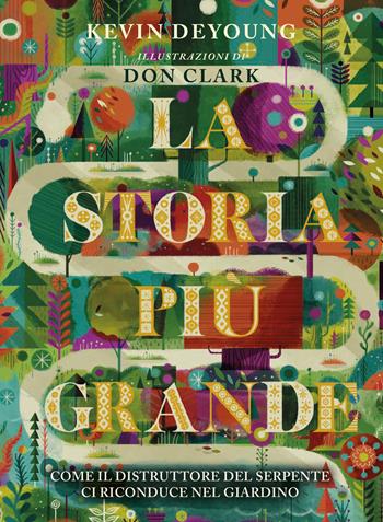 La storia più grande. Come il distruttore del serpente ci riconduce nel giardino - Kevin Deyoung - Libro Alfa & Omega 2018 | Libraccio.it