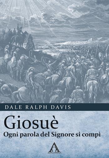 Giosuè. Ogni parola del Signore si compì - Dale Ralph Davis - Libro Alfa & Omega 2019, Commentari biblici | Libraccio.it