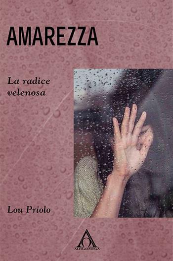 Amarezza. La radice velenosa - Lou Priolo - Libro Alfa & Omega 2021, Risorse per cambiare | Libraccio.it