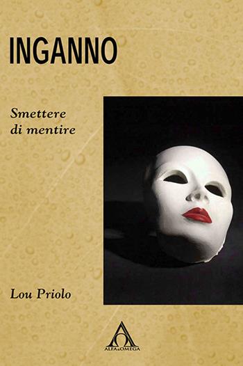 Inganno. Smettere di mentire - Lou Priolo - Libro Alfa & Omega 2021, Risorse per cambiare | Libraccio.it