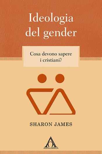 Ideologia del gender. Cosa devono sapere i cristiani? - Sharon James - Libro Alfa & Omega 2022, Apologetica | Libraccio.it