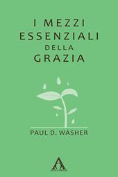 I mezzi essenziali della grazia. Ediz. integrale
