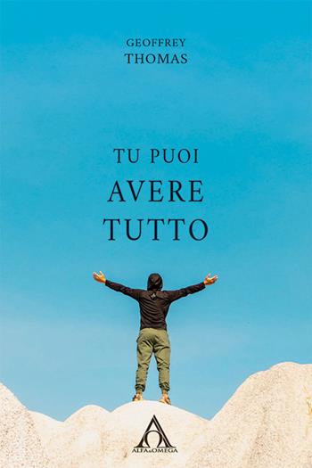 Tu puoi avere tutto - Geoffrey Thomas - Libro Alfa & Omega 2022 | Libraccio.it