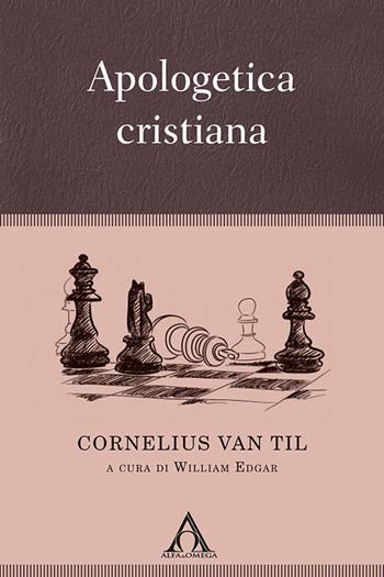 Apologetica cristiana. Ediz. integrale - Cornelius Van Til - Libro Alfa & Omega 2023, Apologetica | Libraccio.it