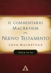 Il commentario MacArthur del Nuovo Testamento. Luca 18-24