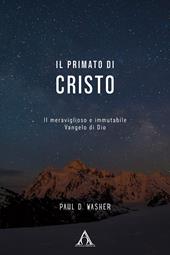 Il primato di Cristo. Il meraviglioso e immutabile Vangelo di Dio