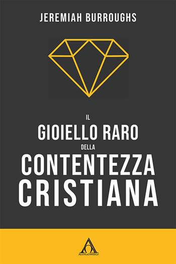 Il gioiello raro della contentezza cristiana - Jeremiah Burroughs - Libro Alfa & Omega 2024, Sentieri antichi | Libraccio.it