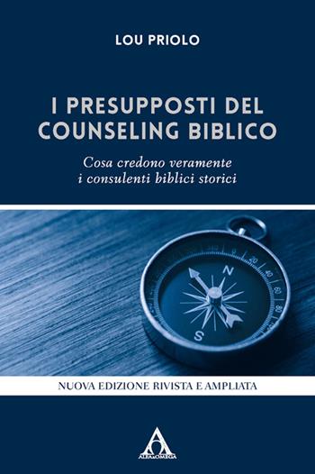 I presupposti del counseling biblico. Cosa credono veramente i consulenti biblici storici. Nuova ediz. - Lou Priolo - Libro Alfa & Omega 2025, Il ministero pastorale | Libraccio.it