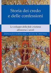 Storia dei credo e delle delle confessioni. Lo sviluppo della fede cristiana attraverso i secoli