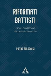 Riformati battisti. Profili confessanti della fede evangelica