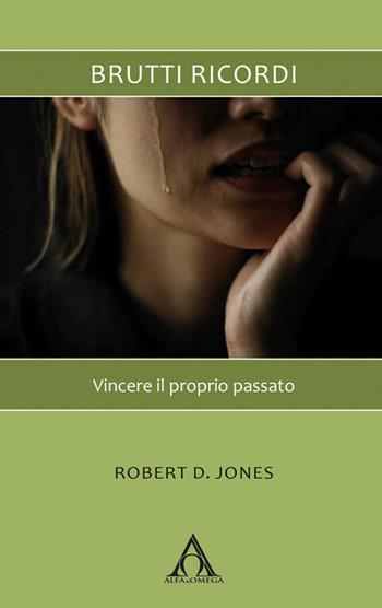 Brutti ricordi. Vincere il proprio passato. Nuova ediz. - Robert D. Jones - Libro Alfa & Omega 2026, Risorse per cambiare | Libraccio.it