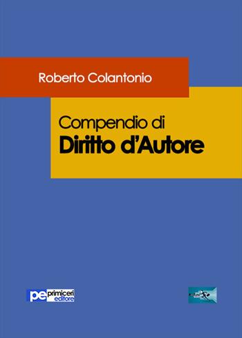 Compendio di diritto d'autore - Roberto Colantonio - Libro Primiceri Editore 2017, FastLaw | Libraccio.it