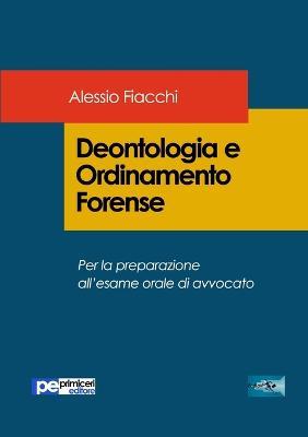 Deontologia e ordinamento forense. Per la preparazione all'esame orale di avvocato - Alessio Fiacchi - Libro Primiceri Editore 2017, FastLaw | Libraccio.it