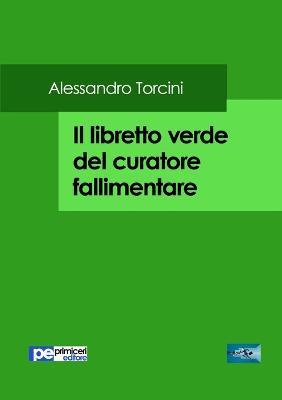 Il libretto verde del curatore fallimentare - Alessandro Torcini - Libro Primiceri Editore 2017, FastLaw | Libraccio.it