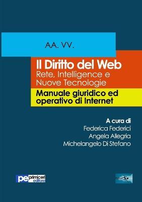 Il diritto del Web. Reti, intelligence e nuove tecnologie. Manuale giuridico ed operativo di Internet  - Libro Primiceri Editore 2017, FastLaw | Libraccio.it