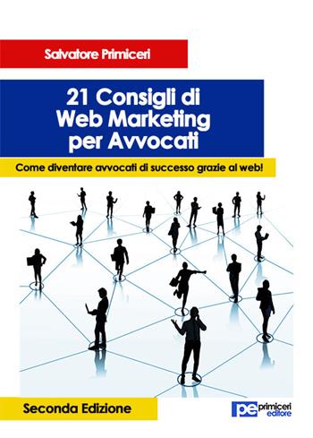 21 consigli di web marketing per avvocati - Salvatore Primiceri - Libro Primiceri Editore 2017, PE Saggistica | Libraccio.it