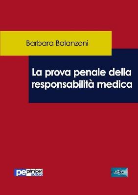 La prova penale della responsabilità medica - Barbara Balanzoni - Libro Primiceri Editore 2017, FastLaw | Libraccio.it