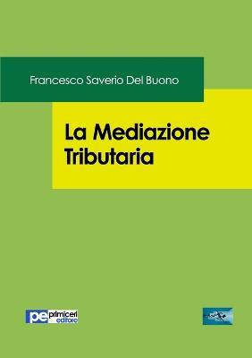 La mediazione tributaria - Francesco Saverio Del Buono - Libro Primiceri Editore 2017, FastLaw | Libraccio.it