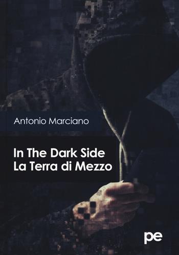 In the dark side. La Terra di Mezzo - Antonio Marciano - Libro Primiceri Editore 2017, PE Saggistica | Libraccio.it