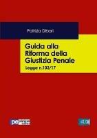 Guida alla riforma della giustizia penale. Legge n.103/2017 - Patrizia Dibari - Libro Primiceri Editore 2017, FastLaw | Libraccio.it