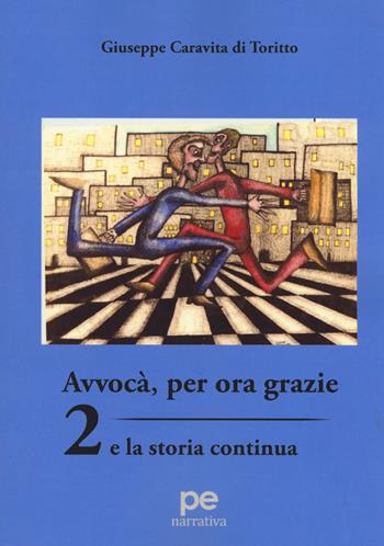 Avvocà, per ora grazie 2. E la storia continua - Giuseppe Caravita di Toritto - Libro Primiceri Editore 2017, PE Narrativa | Libraccio.it