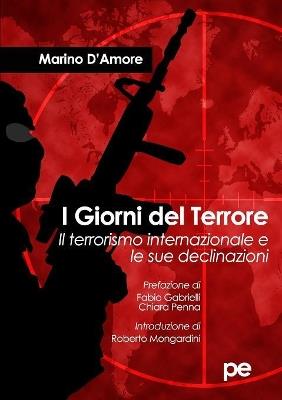 I giorni del terrore. Il terrorismo internazionale e le sue declinazioni - Marino D'Amore - Libro Primiceri Editore 2018, PE Saggistica | Libraccio.it