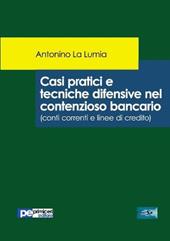 Casi pratici e tecniche difensive nel contenzioso bancario (conti correnti e linee di credito)