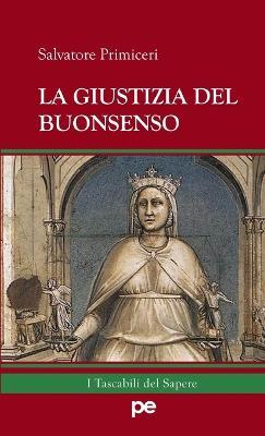 La giustizia del buonsenso - Salvatore Primiceri - Libro Primiceri Editore 2018 | Libraccio.it