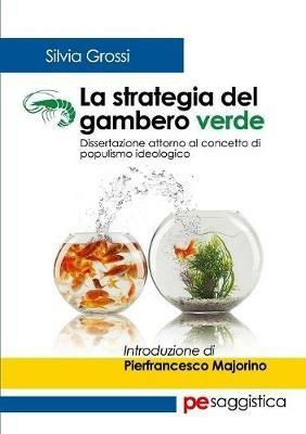 La strategia del gambero verde. Dissertazione attorno al concetto di populismo ideologico - Silvia Grossi - Libro Primiceri Editore 2018, PE Saggistica | Libraccio.it