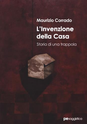 L'invenzione della casa. Storia di una trappola - Maurizio Corrado - Libro Primiceri Editore 2018, PE Saggistica | Libraccio.it