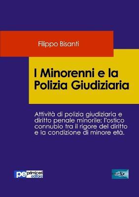 I minorenni e la polizia giudiziaria - Filippo Bisanti - Libro Primiceri Editore 2019, FastLaw | Libraccio.it