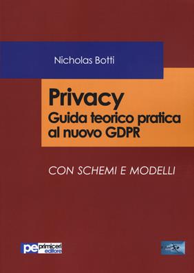 Privacy. Guida teorico pratica al nuovo GDPR Con schemi e modelli - Nicholas Botti - Libro Primiceri Editore 2019, FastLaw | Libraccio.it