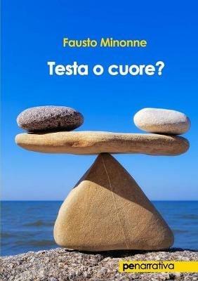 Testa o cuore? - Fausto Minonne - Libro Primiceri Editore 2019, PE Narrativa | Libraccio.it