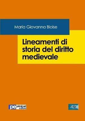 Lineamenti di storia del diritto medievale - Maria Giovanna Bloise - Libro Primiceri Editore 2019, FastLaw | Libraccio.it
