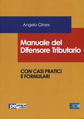 Manuale del difensore tributario - Angelo Ginex - Libro Primiceri Editore 2019, FastLaw | Libraccio.it