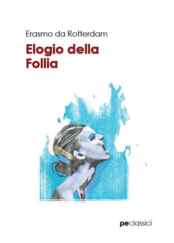 Elogio della follia - Erasmo da Rotterdam - Libro Primiceri Editore 2019, Classici | Libraccio.it