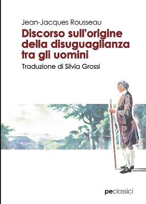 Discorso sull'origine della disuguaglianza tra gli uomini - Jean-Jacques Rousseau - Libro Primiceri Editore 2019, Classici | Libraccio.it