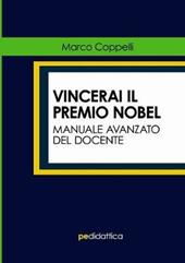 Vincerai il premio Nobel. Manuale avanzato del docente