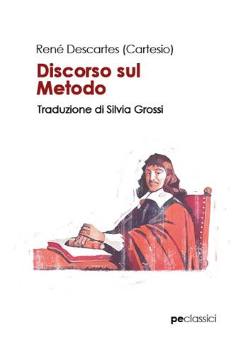 Discorso sul metodo - Renato Cartesio - Libro Primiceri Editore 2019, Classici | Libraccio.it
