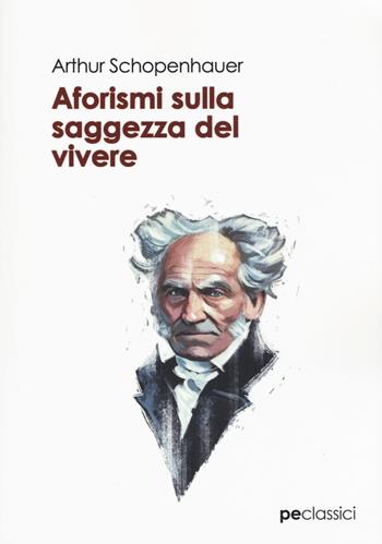 Aforismi sulla saggezza del vivere - Arthur Schopenhauer - Libro Primiceri Editore 2019, Classici | Libraccio.it