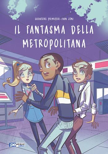 Il fantasma della metropolitana - Salvatore Primiceri, Ivan Zoni - Libro Primiceri Editore 2019, PE Ragazzi | Libraccio.it