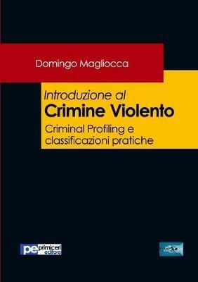 Introduzione al crimine violento - Domingo Magliocca - Libro Primiceri Editore 2020, FastLaw | Libraccio.it